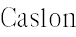 Caslon